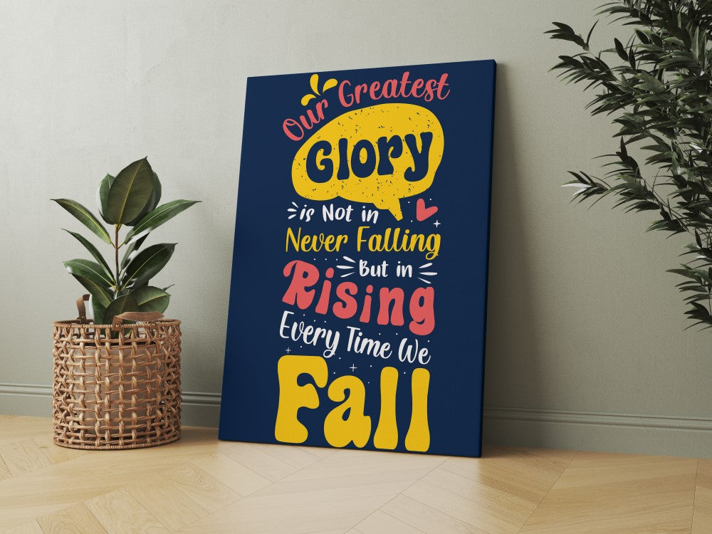 Our Greatest Glory in Not in Never Falling